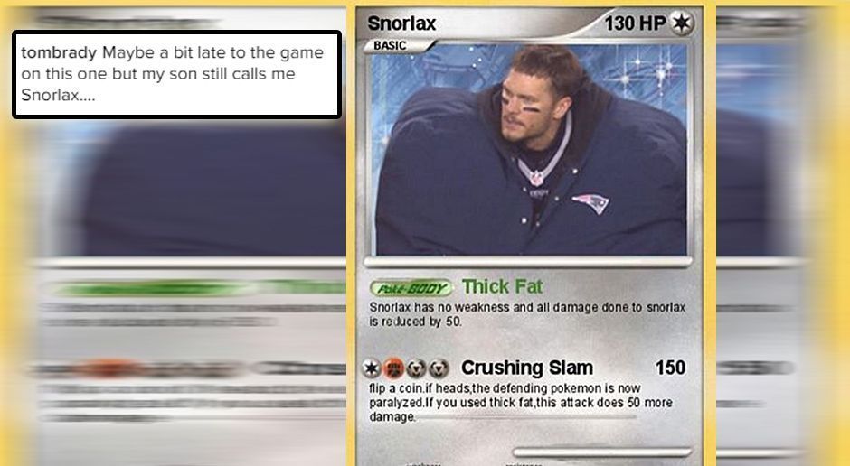 
                <strong>Tom Brady</strong><br>
                Tom Brady genießt den Super-Bowl-Sieg und hat nun Zeit für ein paar Späßchen. So postete der 39-Jährige eine Aufnahme von sich in Form einer Pokemon-Karte. Darüber steht "Snorlax". Das ist übersetzt das dicke Pokemon Relaxo. Da Brady durch die Jacke so aufgebläht wirkt, ein angebrachter Vergleich. Dazu schreibt der Patriots-Quarterback: "Ich weiß, das Bild ist schon älter, aber mein Sohn nennt mich immer noch Relaxo."
              
