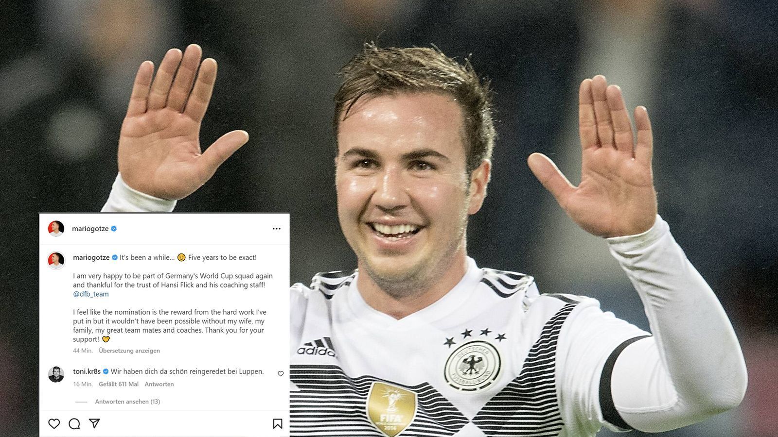 
                <strong>"Ist eine Weile her" - Mario Götze schwelgt ob erneuter WM-Nominierung in Erinnerungen</strong><br>
                Mario Götze schwelgt wegen seiner erneuten Nominierung für eine WM in Erinnerungen: "Es ist eine Weile her… Fünf Jahre um genau zu sein. Ich denke, die Nominierung ist der Lohn für all die harte Arbeit, die ich zuletzt geleistet habe", schrieb der Mittelfeldspieler von Eintracht Frankfurt stolz auf "Instagram". Zuletzt bestritt der Finaltorschütze von 2014 am 14. November 2017 gegen Frankreich ein Länderspiel mit dem Adler auf der Brust. Nachdem er 2018 von Joachim Löw nicht für die Endrunde in Russland nominiert wurde, darf sich Götze unter dessen Nachfolger Hansi Flick jetzt bei der Weltmeisterschaft in der katarischen Wüste erneut für Deutschland beweisen. Aber nicht nur Götze freut sich über eine Nominierung für die WM 2022.
              