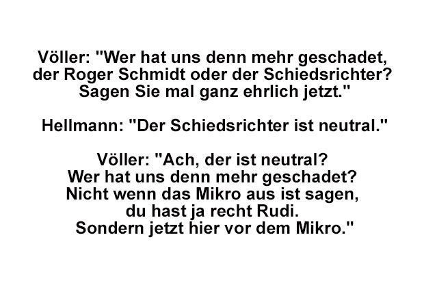 
                <strong>Rudi Völler versus Hellmann</strong><br>
                Leverkusens Sportchef Rudi Völler war nach dem Eklat um seinen Trainer Roger Schmidt und der Spielunterbrechung im Heimspiel gegen Borussia Dortmund (0:1) außer sich. Er lieferte sich ein erregtes Streitgespräch mit Sky-Moderator Sebastian Hellmann.
              