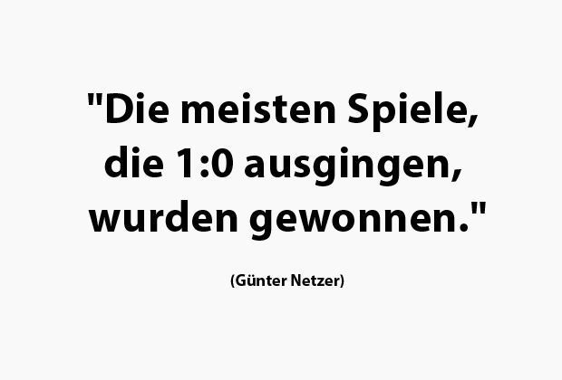 
                <strong>Günter Netzer</strong><br>
                ... eine echte Fußballer-Weisheit!
              