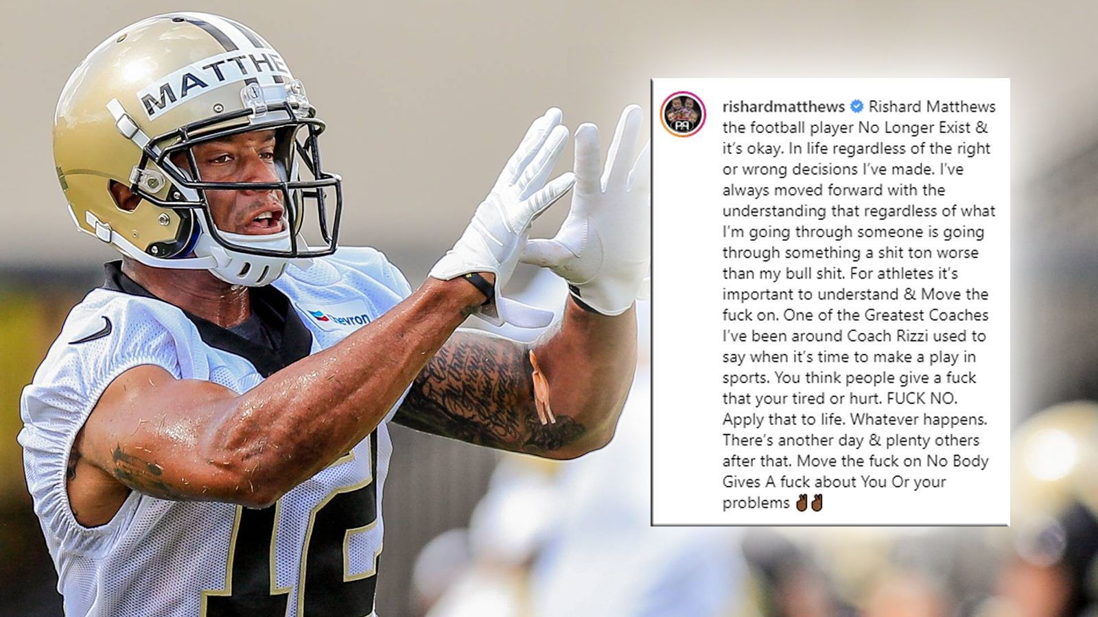 
                <strong>Rishard Matthews (Rücktritt mit 29 Jahren)</strong><br>
                Zwei Tage nach seiner Entlassung bei den New Orleans Saints hat Rishard Matthews seinen Rücktritt vom professionellen Football verkündet. Der Wide Receiver veröffentlichte dazu über Instagram ein Statement unter dem aussagekräftigen Titel "Damit ist jetzt Schluss". Darin holte er zum Rundumschlag gegen die Liga und deren Politik aus, zog über die negativen Erfahrungen seiner Karriere vom Leder und kritisierte die Liga sowie die Franchises massiv. Die NFL sei eine "Scheinwelt", geführt von "Egoisten", die ihn nur zu Unterhaltungszwecken ausbeuten würden. Head Coach Sean Payton von den Saints erklärte am Samstag, dass Matthews auf eigenen Wunsch die Franchise verlassen habe und fügte hinzu: "Das hier ist eben nicht für jeden geeignet." Bereits bei seinen vorherigen Stationen war Matthews immer wieder mit Trade-Wünschen aufgefallen, sobald sich seine Rolle verändert hatte. So hatte er vor der vergangenen Saison bei den Titans um seine Freistellung gebeten, nachdem er nicht mehr erste Anspielstation auf der Wide Receiver-Position war. Der 29-Jährige wurde 2012 mit dem 227. Pick von den Miami Dolphins gedrafted, für die er vier Jahre spielte. 2016 schloss er sich den Tennessee Titans an, die ihn während der vergangenen Saison entließen. Die Saison beendete er bei den New York Jets. In seiner siebenjährigen NFL-Karriere kam Matthews auf 87 Spiele und verzeichnete dabei 220 Catches, 3160 Receiving Yards und 21 Touchdowns.
              