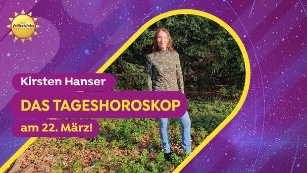 Das Tageshoroskop am 22. März