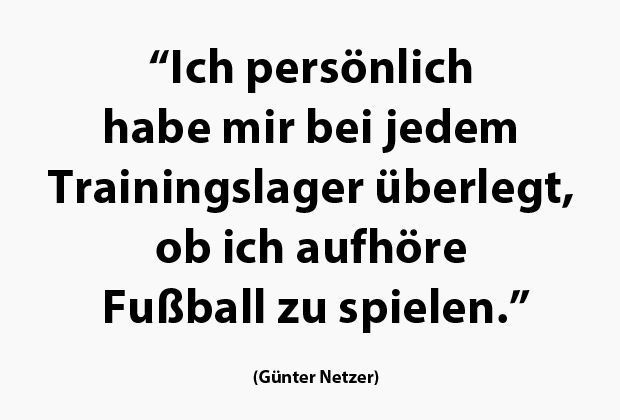 
                <strong>Günter Netzer</strong><br>
                ... über die harten Stunden vor der Saison.
              