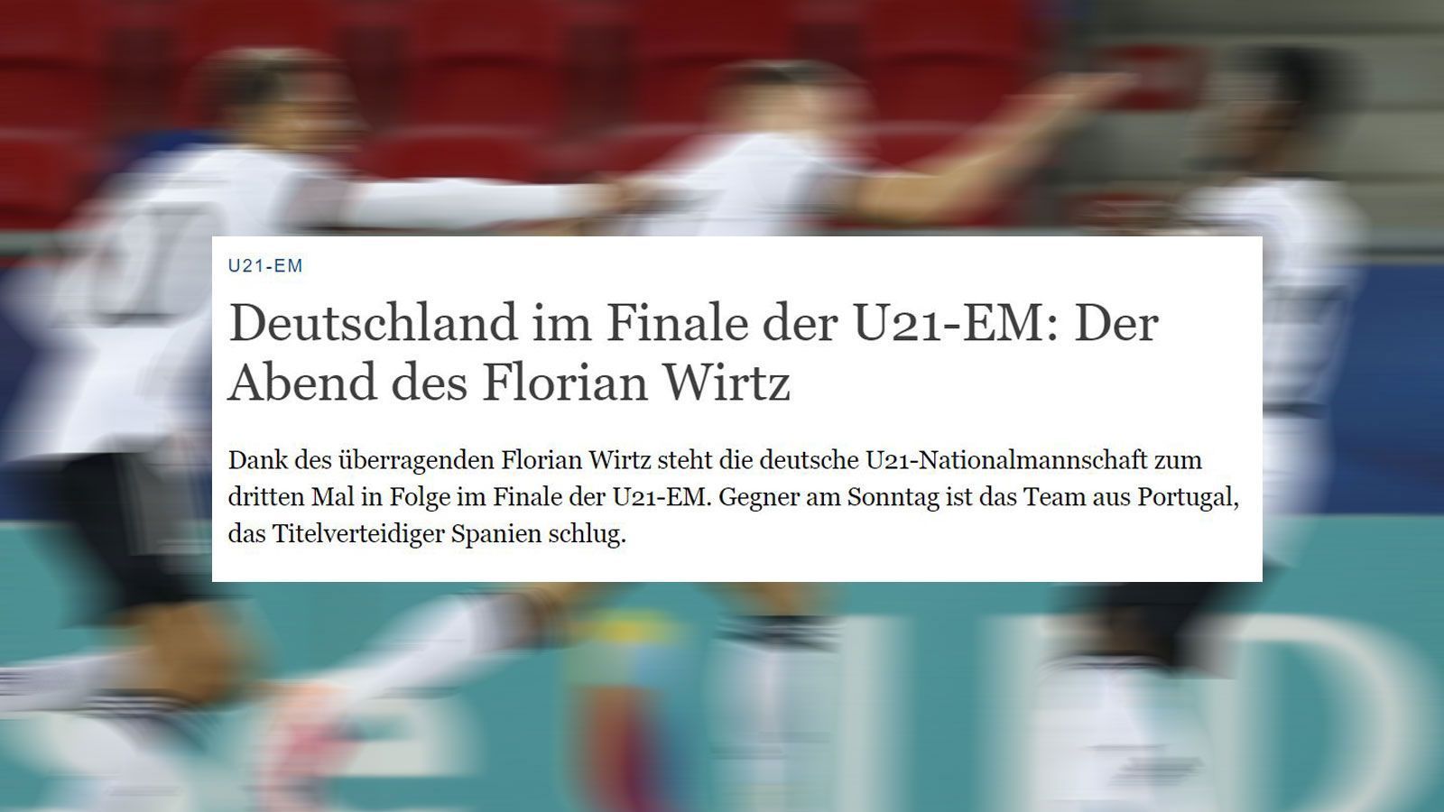 
                <strong>"Deutsche Welle"</strong><br>
                Für seine Performance gegen die Niederlande bekommt Doppelpacker Florian Wirtz eine Menge Lob. Der Leverkusener ist der "Mann des Abends", seine Leistung "überragend", die deutsche U21 insgesamt "wie entfesselt".
              