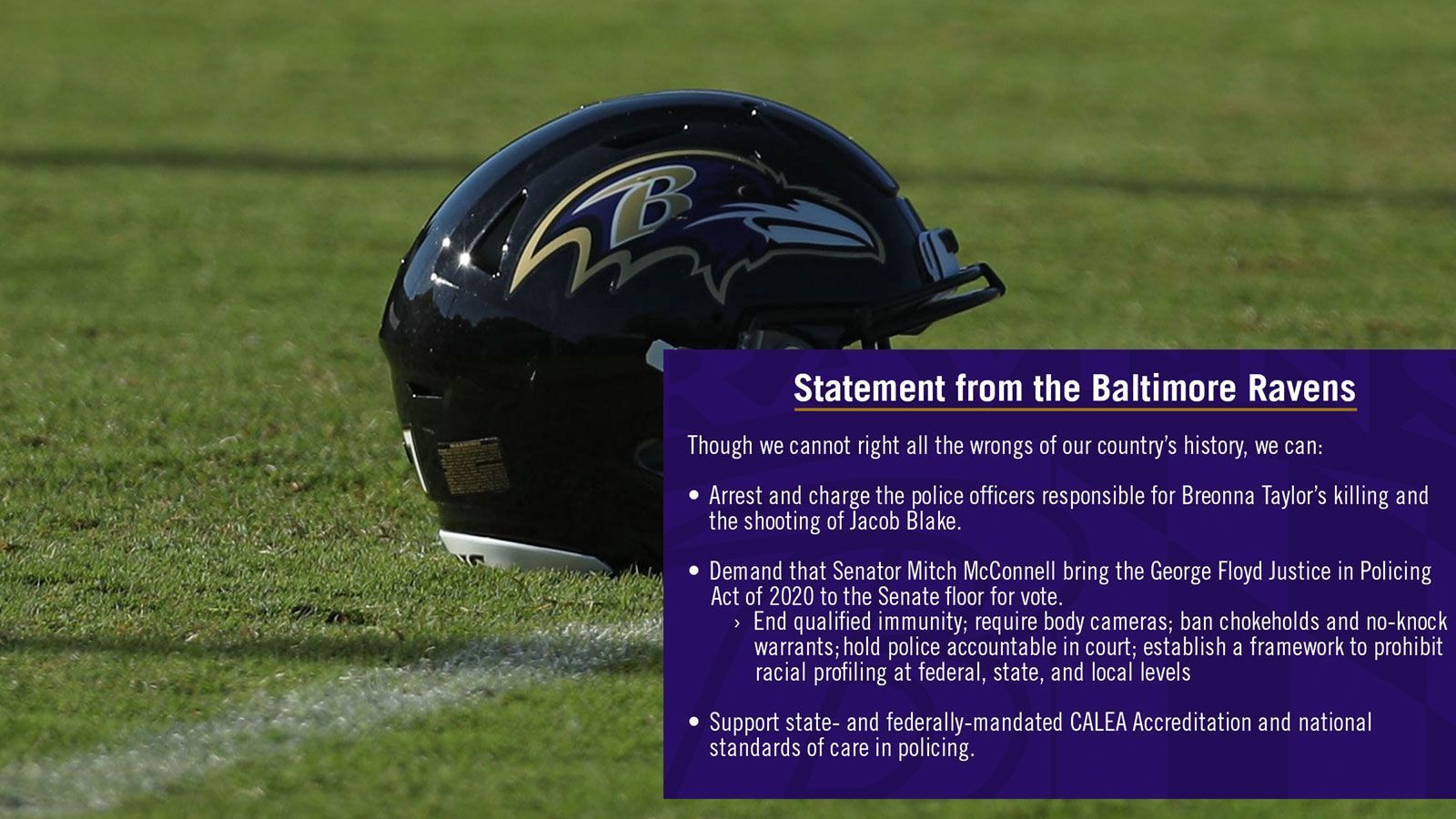 
                <strong>Baltimore Ravens</strong><br>
                Zwar könne man die Fehler der Vergangenheit nicht mehr wiedergutmachen, dafür sich aber anderweitig für einen positiven Wandel einsetzen, führte der zweite Teil des Statements aus. Dazu würden laut dem Statement unter anderem die Verhaftung der Polizisten im Fall Jacob Blake und Breonna Taylor, aber auch die Durchsetzung des "George Floyd Justice in Policing Act of 2020" zählen. "Wir werden weiter unsere Möglichkeiten nutzen um den Wandel voranzubringen", erklärten die Ravens abschließend. "Nicht nur für diese Generation, sondern auch für die kommende, für unsere Söhne und Töchter und für deren Kinder."
              