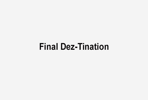 
                <strong>Final Dez-Tination</strong><br>
                
              