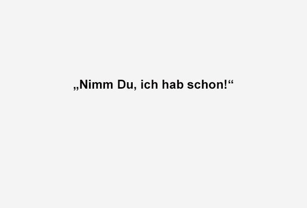 
                <strong>Nimm' du, ich hab</strong><br>
                
              