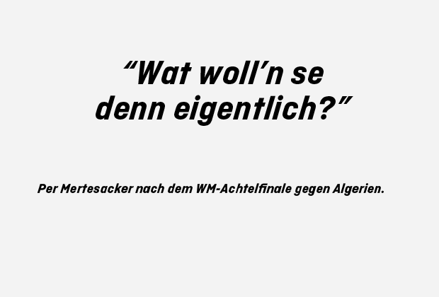 
                <strong>Per Mertesacker</strong><br>
                Per Mertesacker will klare Worte. Und eigentlich nur einen Platz in der Eistonne ...
              