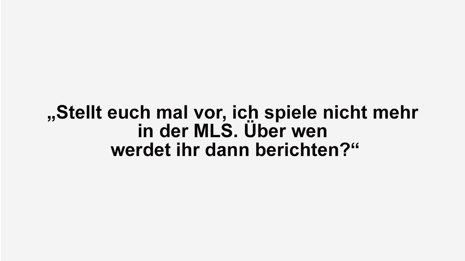 
                <strong>Ibrahimovic mit Arroganz-Anfall nach Aus in den Playoffs</strong><br>
                Nachdem LA Galaxy im Stadtduell gegen Los Angeles FC durch eine 3:5-Niederlage aus den Playoffs der MLS rausflog, hatte Zlatan Ibrahimovic mal wieder einige Sprüche parat. "Stellt euch mal vor, ich spiele nicht mehr in der MLS. Über wen werdet ihr dann berichten?", fragte der ehemalige Galaxy-Star Ibrahimovic angesprochen auf seine sportliche Zukunft in die Runde ...
              