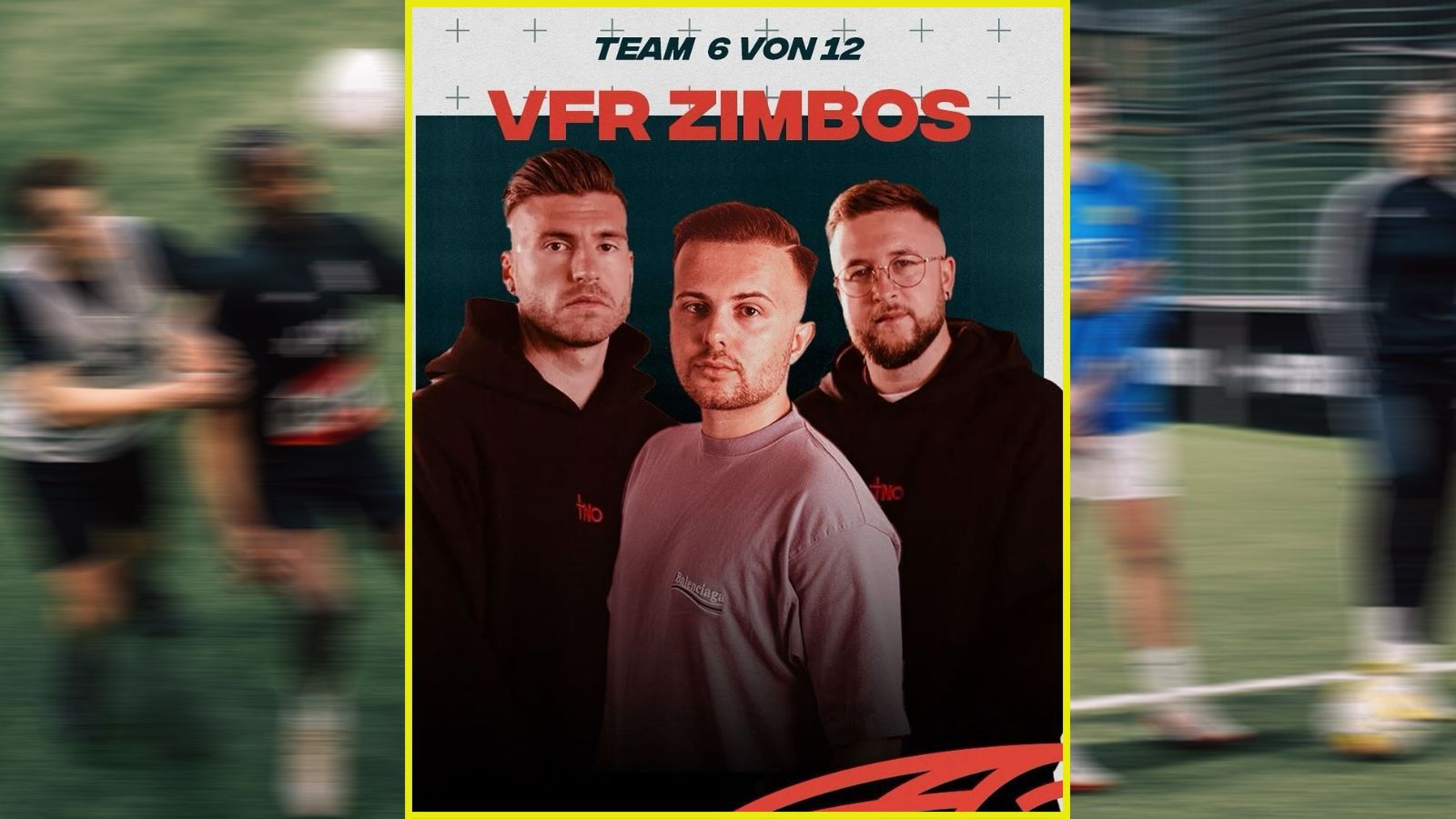 <strong>Team 6: VfR Zimbos</strong><br>mit Gamerbrother (Simon Schildgen) und Tisi Schubech (Simon Bechtold und Timo Schulz)<br><em>Spieler: Christian	Clemens, Philipp	Simon, Babacar	M'Bengue, Jannick	Theißen, Marcel	Heller, Patrick	Papachristodoulou, Celal	Aydogan, Sven	Körner, Davit	Arakelyan</em>