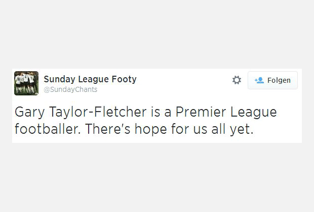 
                <strong>Unsere Hoffnung </strong><br>
                "Gary Taylor-Fletcher ist ein Premier-League-Profi. Es gibt noch Hoffnung für uns alle."
              