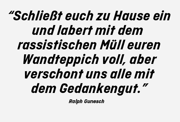 
                <strong>Ralph Gunesch</strong><br>
                Zur Auswahl standen auch folgende Sprüche. Wie der von Ralph Gunesch. Die Redaktion stimmt einfach nur zu!
              