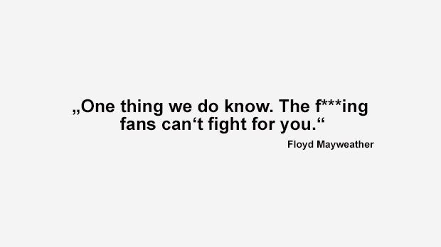 
                <strong>Best of Floyd Mayweather</strong><br>
                "Eines wissen wir genau. Die verdammten Fans können nicht für dich kämpfen." (Mayweather bei der World Press Tour, als Mayweathers irische Fans so viel lauter waren als seine eigenen)
              