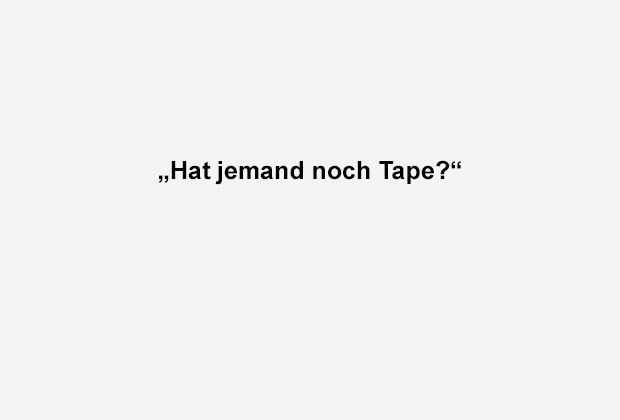 
                <strong>Hat jemand noch Tape?</strong><br>
                
              