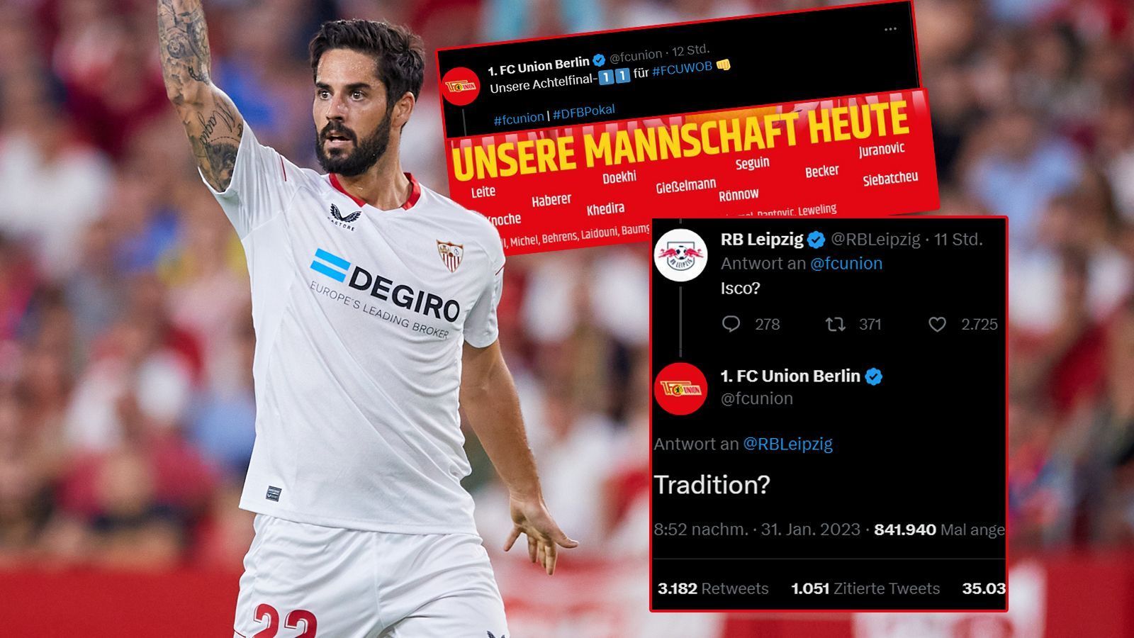 
                <strong>RB Leipzig trollt Union wegen Isco und kassiert eisernen Konter</strong><br>
                Dumm gelaufen: Der 1. FC Union Berlin postete vor dem DFB-Pokalspiel gegen den VfL Wolfsburg wie üblich seine Aufstellung. Nach dem dramatisch geplatzten Isco-Transfer fragte der Twitter-Account von RB Leipzig süffisant unter dem Post: "Isco?" - und kassierte dafür einen eisernen Konter mit einer Gegenfrage: "Tradition?" Die Antwort der Unioner ging viral und wurde von einigen Fans und Social Media-Accounts anderer Bundesligisten abgefeiert, zumal RB Leipzig mit dem Unioner Pokalspiel im Grunde nichts zu tun hatte. 
              