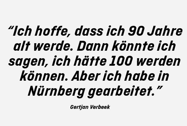 
                <strong>Gertjan Verbeek</strong><br>
                Lange hat es den Holländer nicht beim 1. FC Nürnberg gehalten. Trotzdem wird sich Verbeek wohl immer an die Zeit erinnern. Ale Belohnung wird er von der "Akademie für Fußballkultur" mit dem Spruch des Jahres geehrt.
              