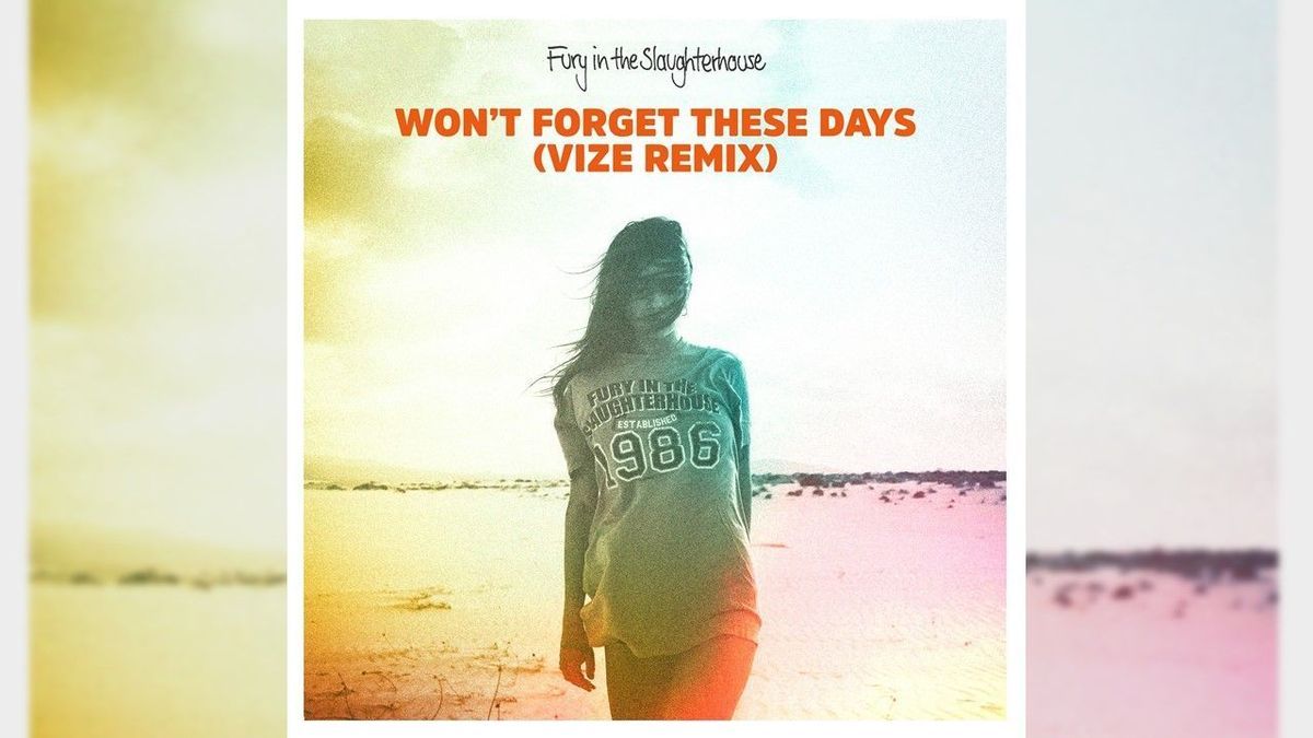 „Won’t Forget These Days“ von Fury In The Slaughterhouse im VIZE-Remix
