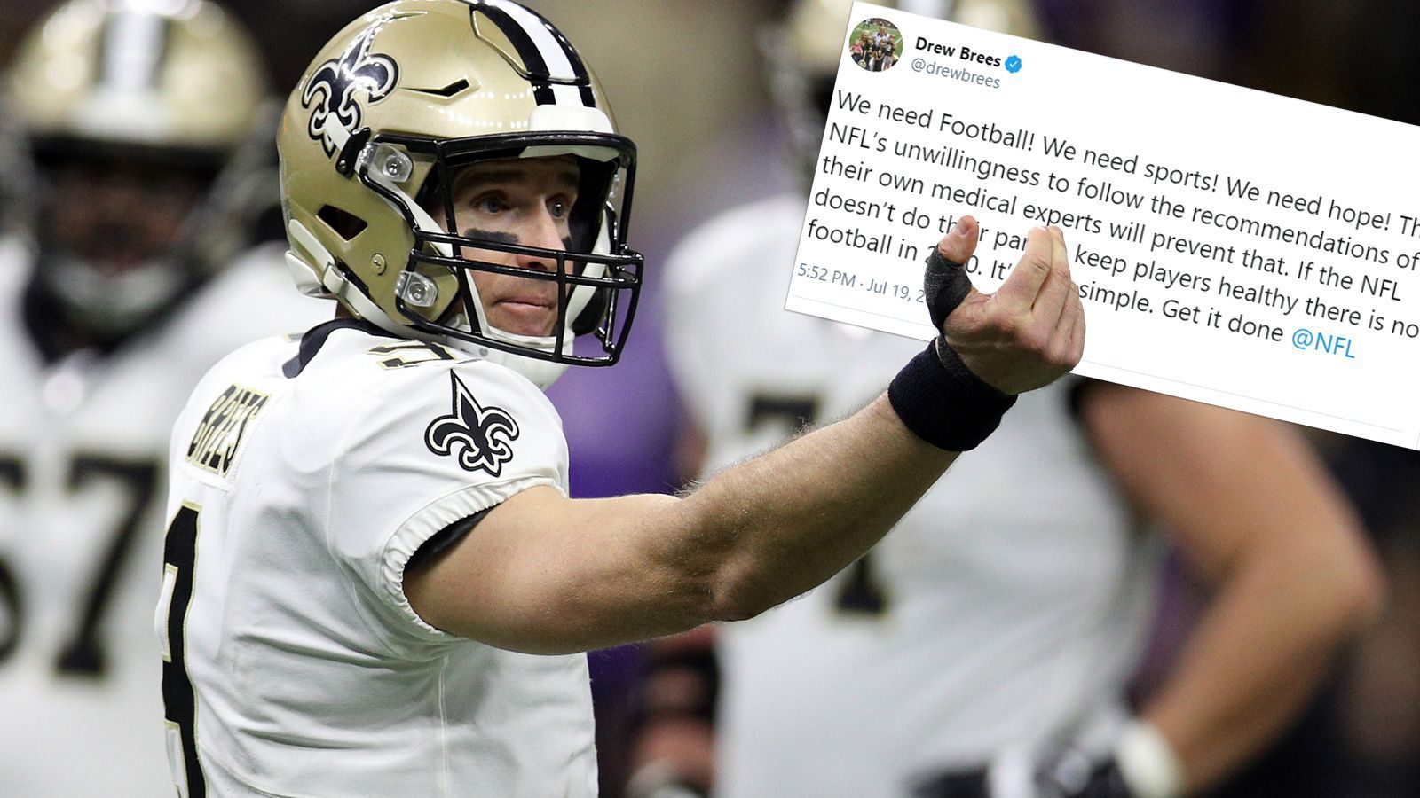 
                <strong>Drew Brees (New Orleans Saints)</strong><br>
                "Wir brauchen Football! Wir brauchen Sport! Wir brauchen Hoffnung! Der Unwille der NFL, auf die Empfehlungen ihrer eigenen medizinischen Experten zu hören, werden das verhindern. Wenn die NFL ihren Teil nicht erfüllt, um Spieler gesund zu halten, wird es 2020 keinen Football geben. So einfach ist das. Bekommt das geregelt, NFL."
              