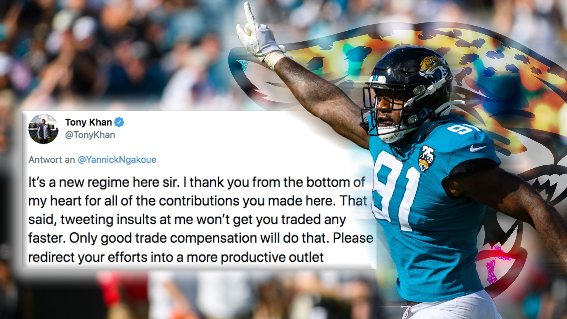 
                <strong>Yannick Ngakoue liefert sich Twitter-Beef mit Sohn von Jaguars-Besitzer</strong><br>
                Auch die Beleidigung blieb vom Besitzer-Sohn nicht unkommentiert: "Es gibt ein neues Management hier, Sir", schrieb Khan: "Ich danke Ihnen von ganzem Herzen für alle Beiträge, die Sie hier geleistet haben. Aber Beleidigungen, die Sie mir twittern, werden Sie nicht schneller zu einem Trade führen. Nur eine gute Kompensation (Draftpicks, Anm. d. Red.) wird das bewirken. Bitte richten Sie Ihre Bemühungen auf ein produktiveres Ventil aus."
              