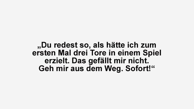 
                <strong>Zlatan Ibrahimovic wird ungehalten</strong><br>
                Wenn man sich als Reporter traut, Fragen nach Zlatan Ibrahimovic' Gefühlen zu stellen, nachdem der gerade einen Hattrick erzielt hat. "Du redest so, als hätte ich zum ersten Mal drei Tore in einem Spiel erzielt. Das gefällt mir nicht. Geh mir aus dem Weg. Sofort", polterte er.
              