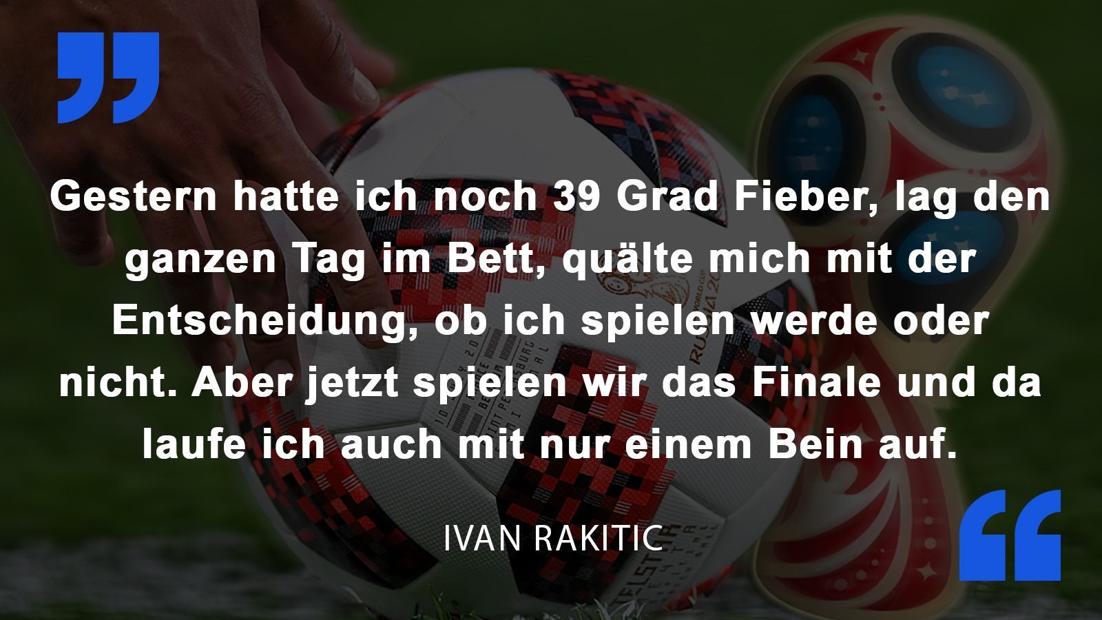 
                <strong>Ivan Rakitic</strong><br>
                Kroatiens Ivan Rakitic über seinen Zustand beim Halbfinal-Sieg in der Verlängerung gegen England.
              