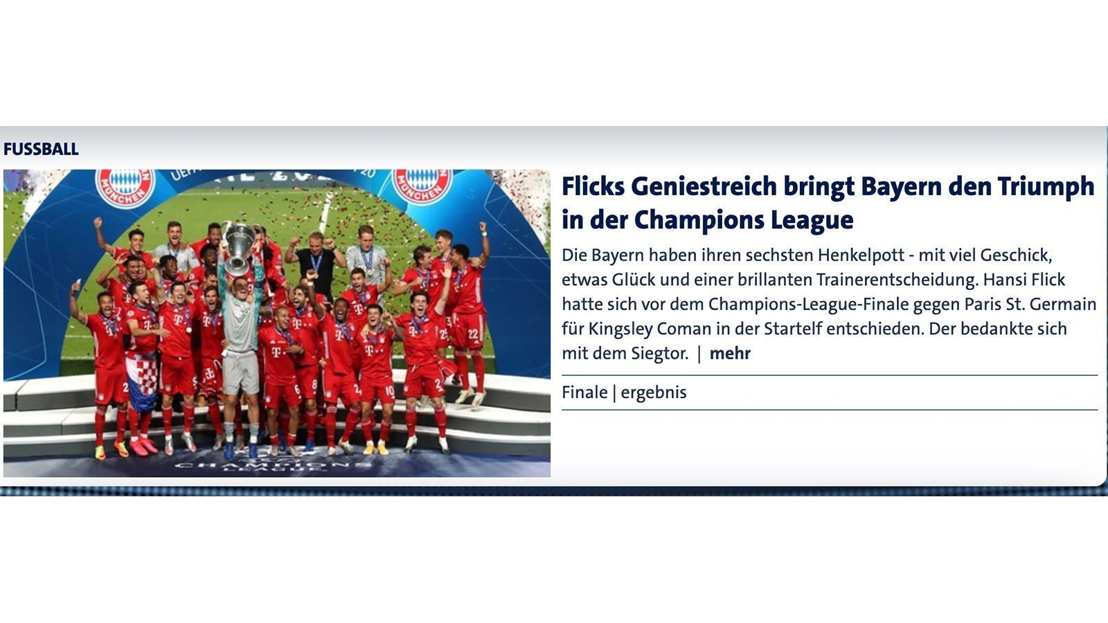 
                <strong>Deutschland</strong><br>
                sportschau: Flicks Geniestreich bringt Bayern den Triumph in der Champions League
              