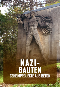 Nazi-Bauten - Geheimprojekte aus Beton