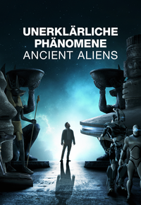 Unerklärliche Phänomene - Ancient Aliens