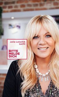 Julia Leischik sucht: Bitte melde dich
